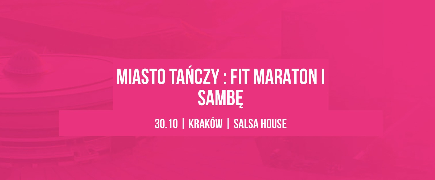 Kraków Miasto Tańczy : Fit Maraton i Sambę