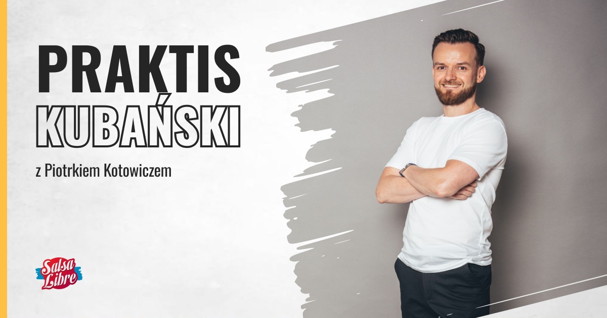 Praktis salsy cubany z Piotrem Kotowiczem 24.04