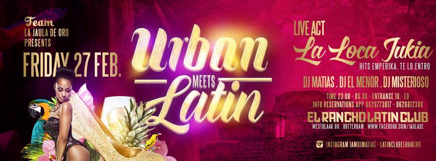 URBAN meets LATIN Vrijdag 27 Feb La Loca Jukia Live El Rancho Latin Club