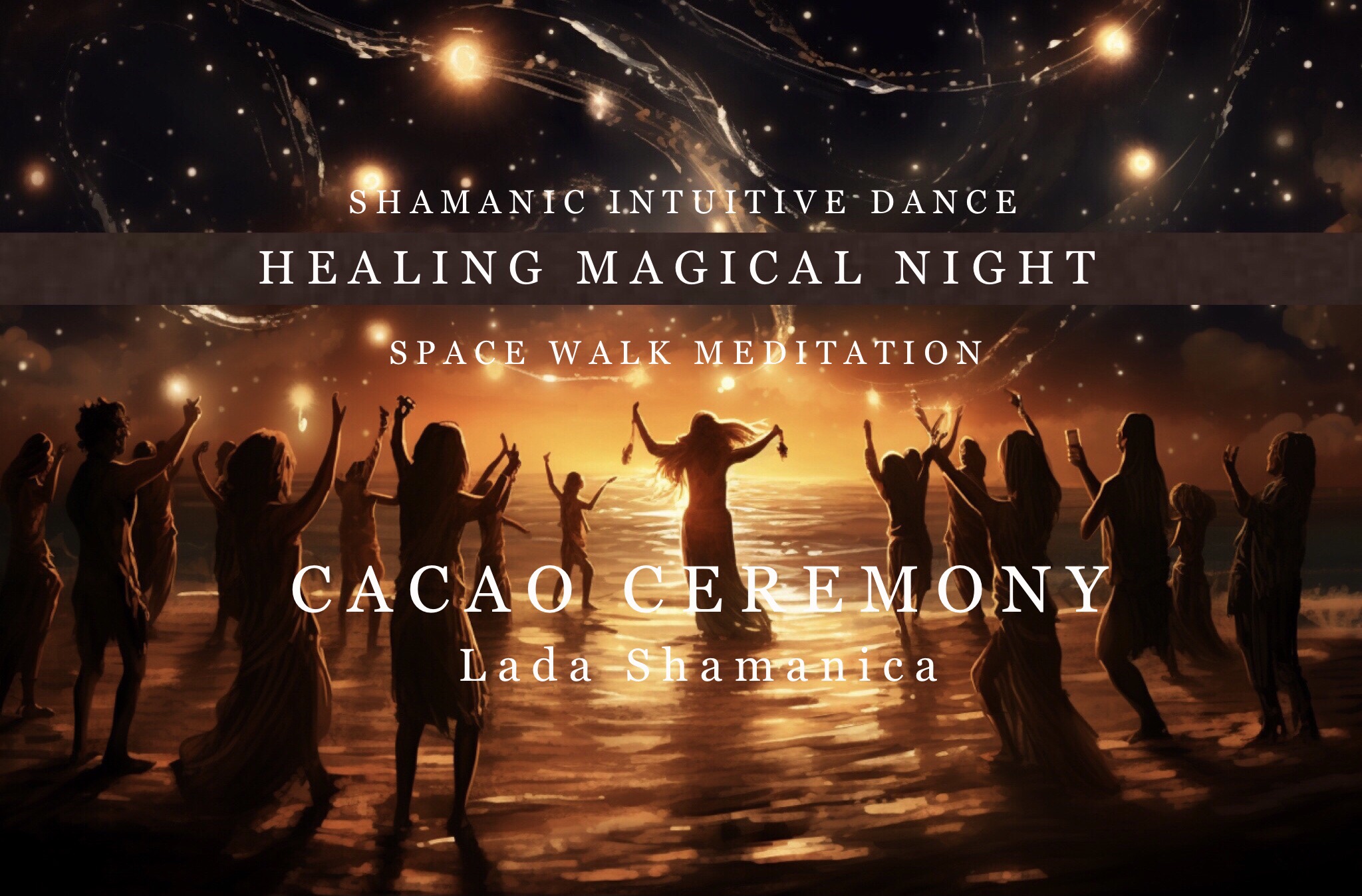 ✨HEALING MAGICAL NIGHT✨ - Cacao Ceremony, Shamanic Intuitive Dance, Space Walk Meditation
