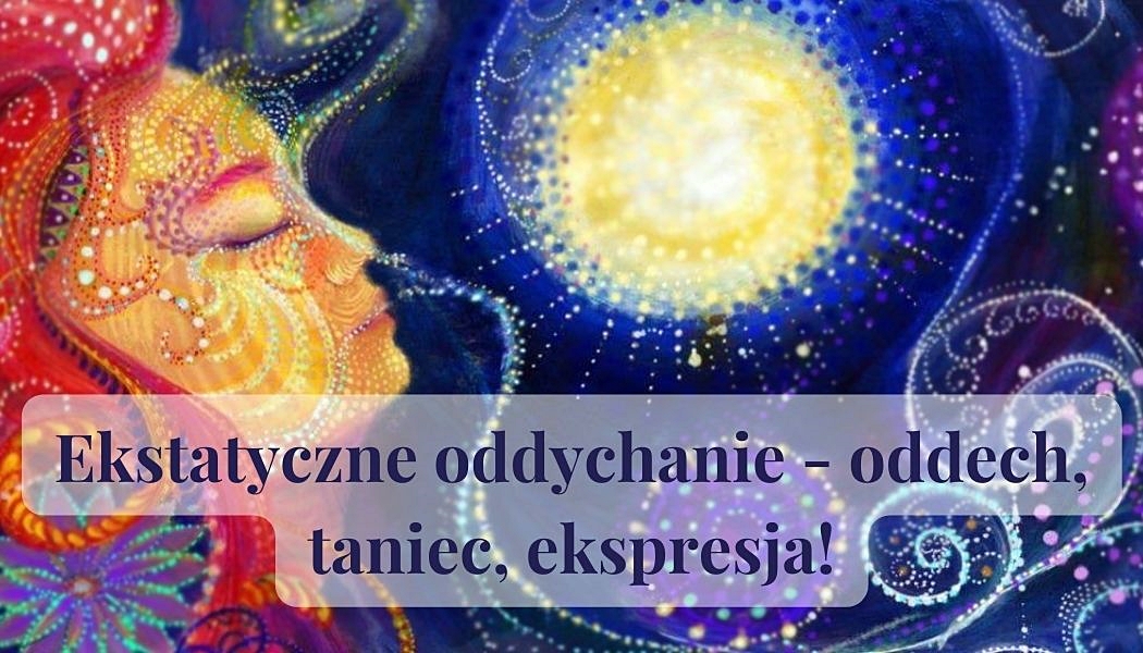 Ekstatyczne oddychanie - oddech, taniec, ekspresja!