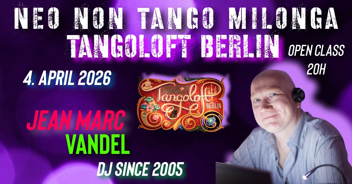 NEO NON TANGO MILONGA ⚜️ DJ Jean Marc Vandel ⚜️ Tangoloft Berlin