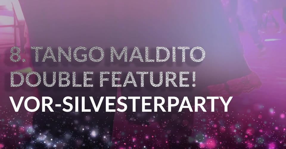 8. TANGO maldito Double Feature & Vor-Silvesterfest!