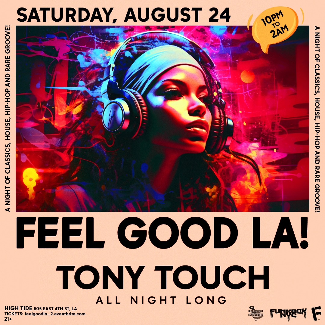 FEEL GOOD L.A.! Tony Touch All Night Long!