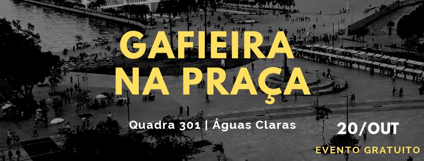 GAFIEIRA NA PRAÇA - EDIÇÃO BSB Vamos ocupar a Praça