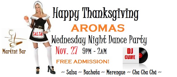 THANKSGIVING SALSA DANCE PARTY WED NOV 27th @ AROMAS