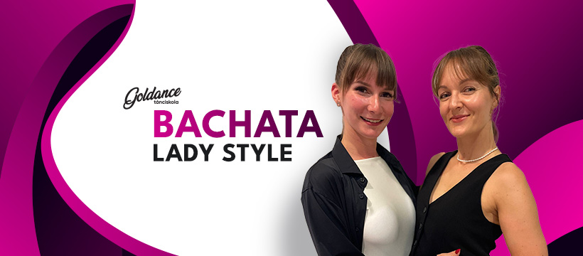 Bachata Lady Style tanfolyam Goldance Tánciskola
