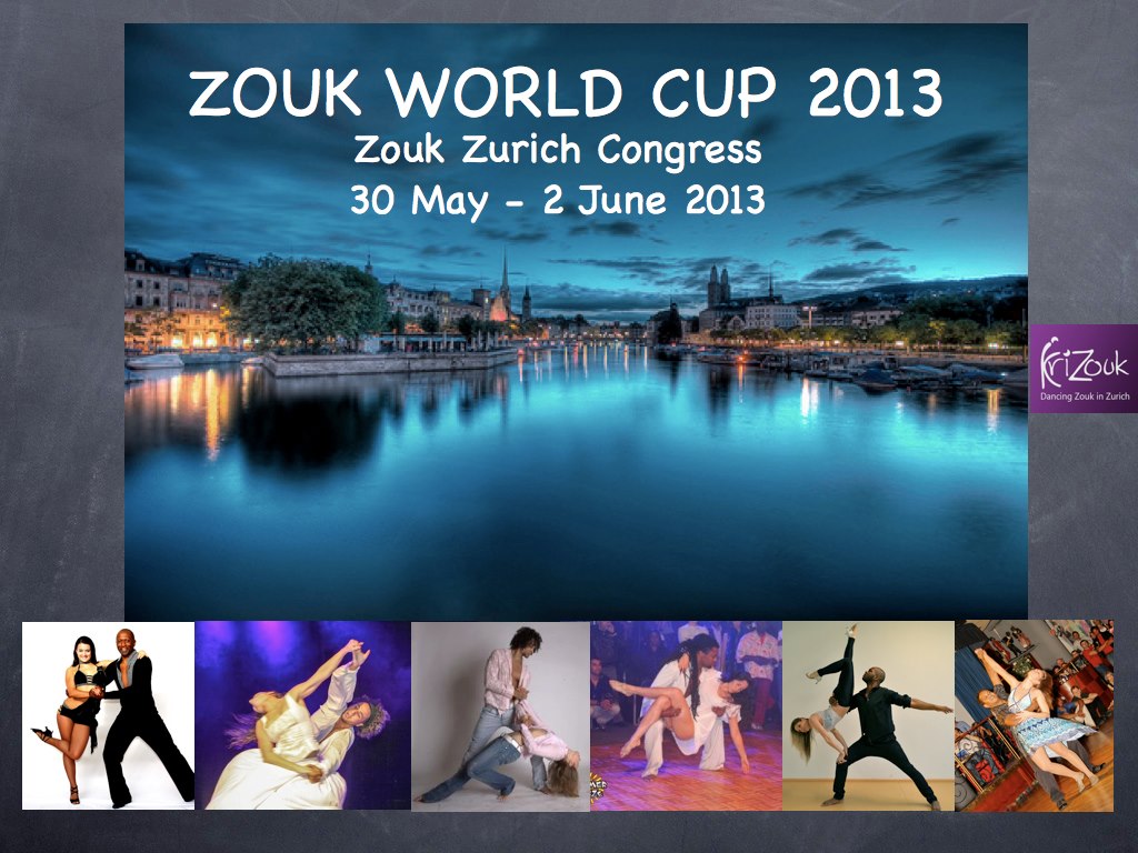 ZOUK WORLD CUP - Zurich Zouk Congress 30 May - 4 June 2013