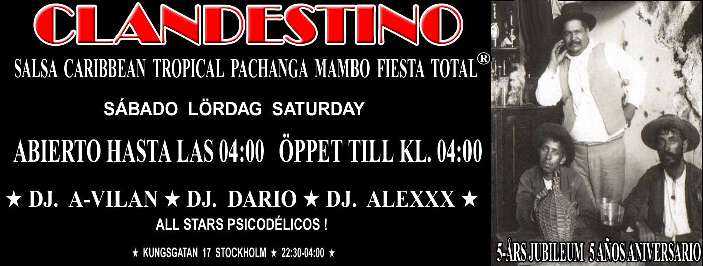 Clandestino abierto hasta las 04:00 Öppet!! 5-Års Jubileum 5 Años Aniversario Tropical Salsa Caribbean Mambo Fiesta Total! Sábados Lördagar