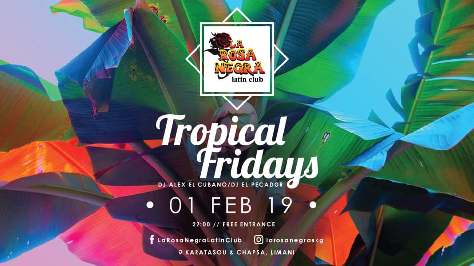 Tropical Friday - La Rosa Negra (Limani Area)