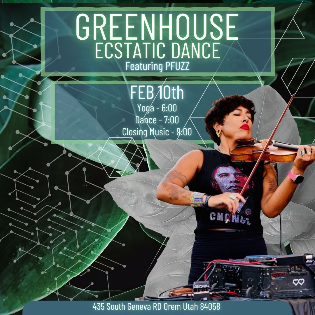 Greenhouse Ecstatic Dance With PFUZZ