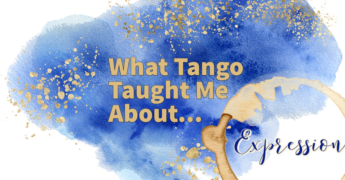 What Tango Taught Me About...Expression