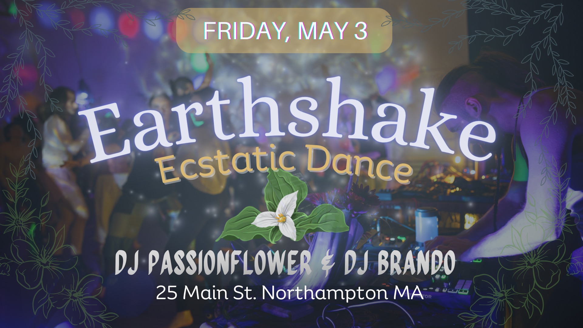 EARTHSHAKE Ecstatic Dance - Friday MAY 3rd - BRANDOFLOWER