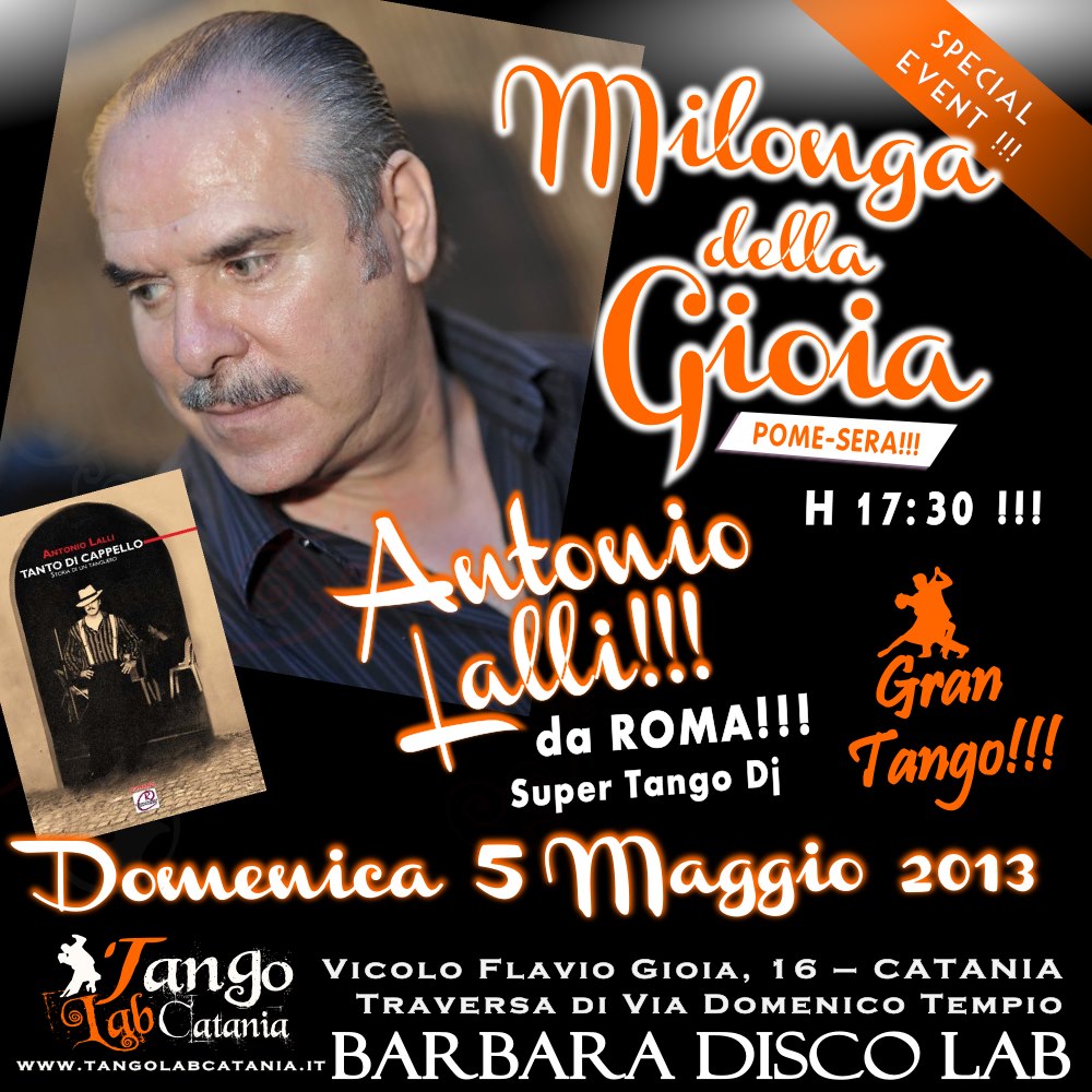 DOMENICA 5 MAGGIO 2013 !!! <<GRAN MILONGA DELLA GIOIA POMERIDIANA E SERALE!>> SUPER TDJ*** ANTONIO LALLI da ROMA!!! A CATANIA!!!