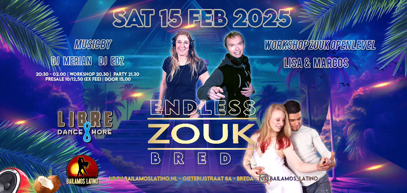 15 FEB 2025 ENDLESS ZOUK NIGHT DJ EDZ & MERIAN WORKSHOP LISA & MARCOS ZOUK OPEN LEVEL