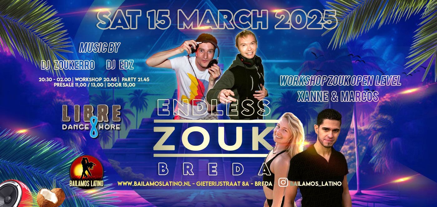 15 MAART 2025 ENDLESS ZOUK NIGHT DJ EDZ & ZOUKERRO WORKSHOP XANNE & MARCOS ZOUK OPEN LEVEL