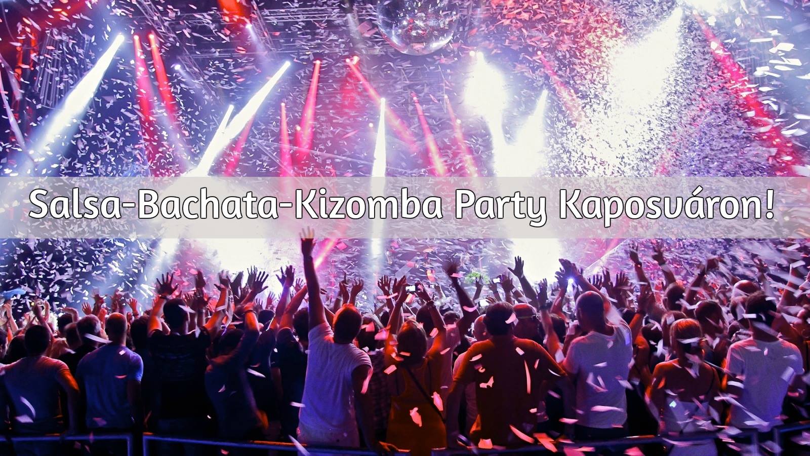 Salsa - Bachata - Kizomba Buli Kaposváron! + Ws órák!