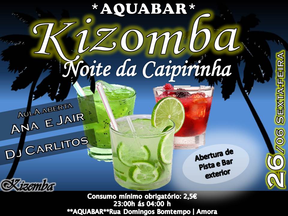 ****NOITE DA CAIPIRINHA**** AQUABAR - AMORA **KIZOMBA ** INAUGURAÇÃO PISTA EXTERIOR ***SEXTA FEIRA