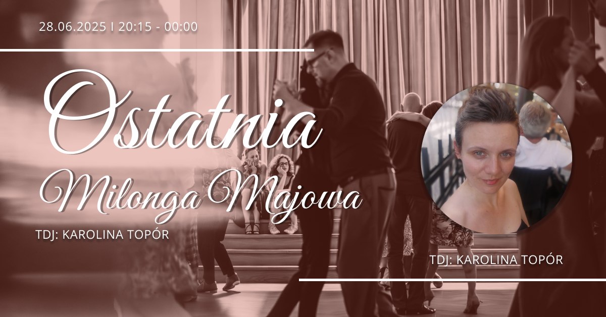 OSTATNIA Milonga Majowa - wyjątkowo w SOBOTĘ - TDJ: Karolina Topór