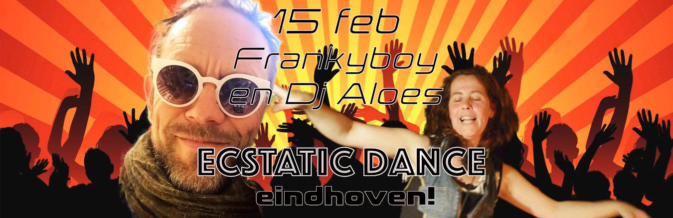 15 febr Ecstatic met Frankyboy ~ DJ Aloes & Picknick Afterparty
