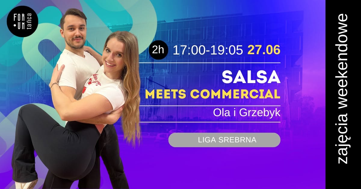 SALSA MEETS COMMERCIAL w Forum Tańca! - zajęcia weekendowe 27.06