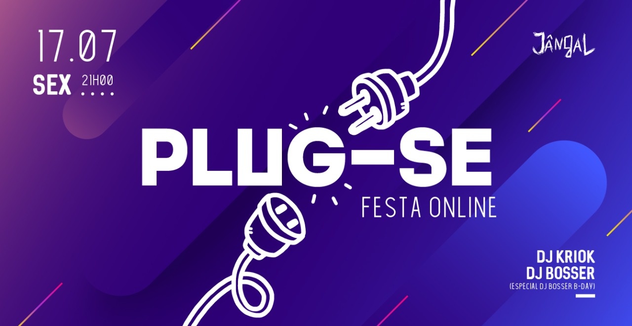 PLUG-SE! . A Festa Online . 17 07 às 21h