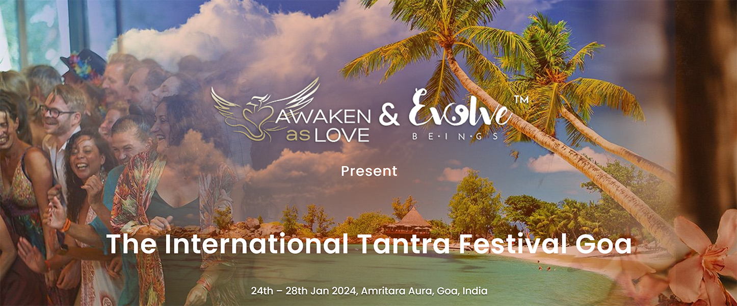 Awaken as Love & Evolve Beings Tantra Festival Goa