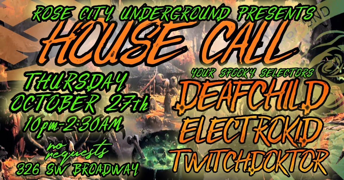 HOUSE CALL w DEAFCHILD , ELECTROKID , TWITCHDOKTOR