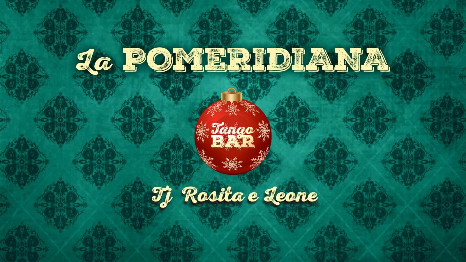 La Pomeridiana - Tj Rosita e Leone
