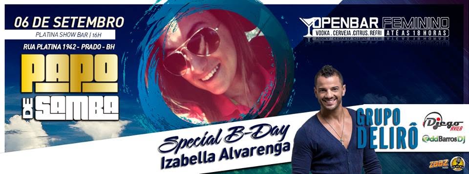 B-DAY BELLA ALVARENGA PAPO DE SAMBA DJ DIEGO ÁVILA GRUPO DELIRÔ 2H de OPEN fem