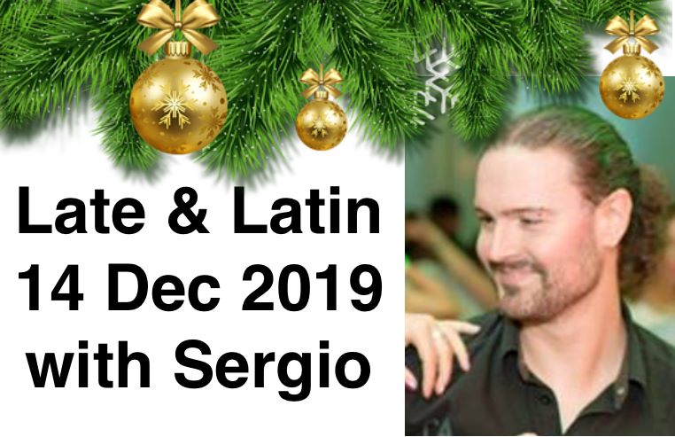 Late & Latin 14th Dec with Sergio