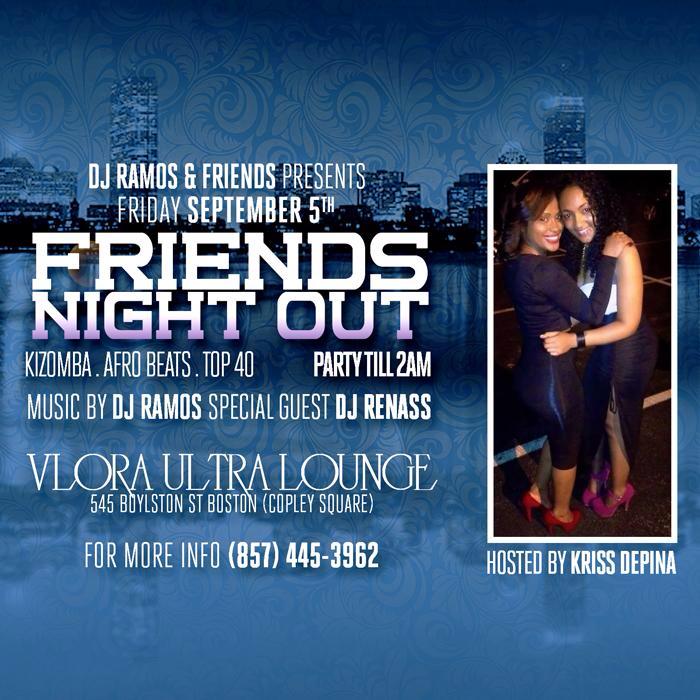 DJ RAMOS&FRIENDS PRESENTS: FRIENDS NIGHT OUT PARTY AT THE VLOVA LOUNGE SEP 5TH "545 BOYLSTON ST BOSTON MA"10pm T0 2 AM