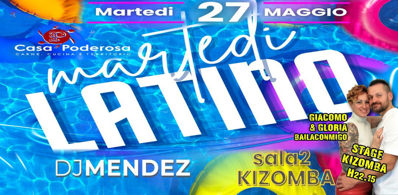 Martedì 27 Maggio_MARTEDI' LATINO_2 PISTE LATINO+KIZOMBA_La Poderosa Pesaro