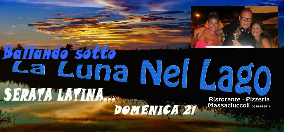 Ballando sotto "La Luna nel Lago".SERATA LATINA!!!