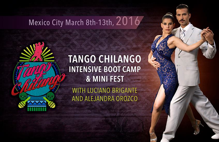 Tango Chilango Mini-Festival & BootCamp with Luciano Brigante & Alejandra Orozco - MARCH 8TH-13TH. Mexico City