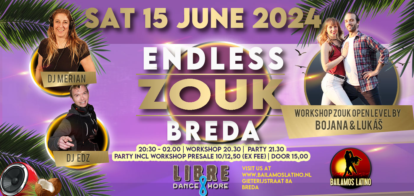 SAT 15 JUNE ENDLESS ZOUK NIGHT DJ EDZ & MERIAN WORKSHOP BOJANA & LUKÁS ZOUK OPEN LEVEL