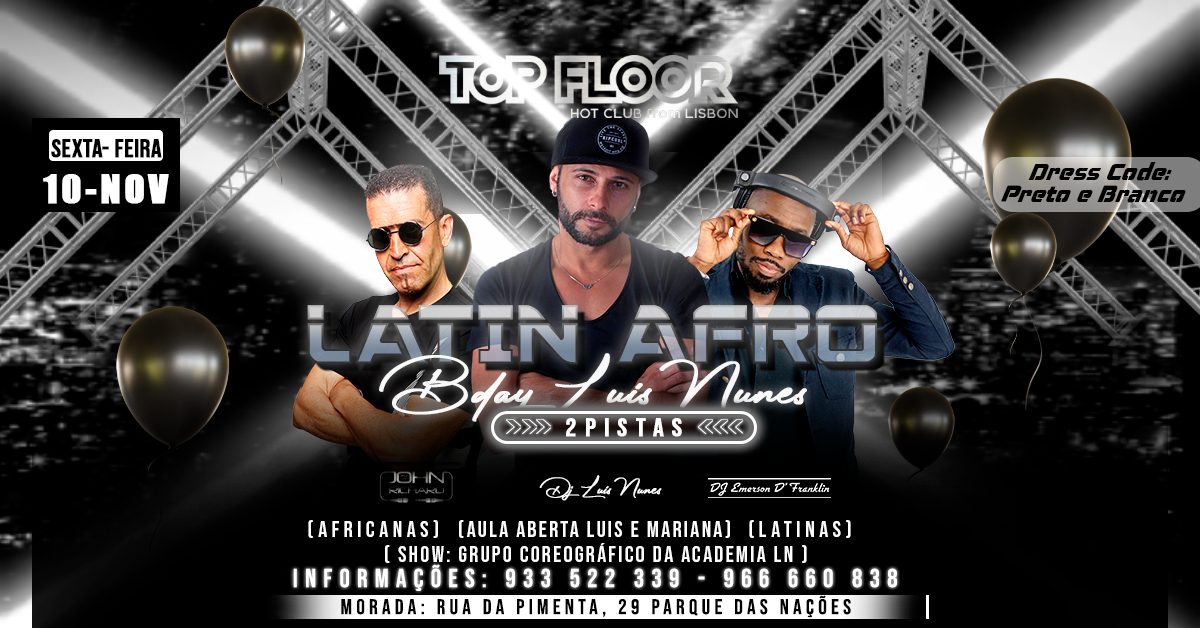 ★★ LATINAFRO BDAY LUÍS NUNES BLACK & WHITE - 2 PISTAS - 10 NOVEMBRO no TOP FLOOR ★★