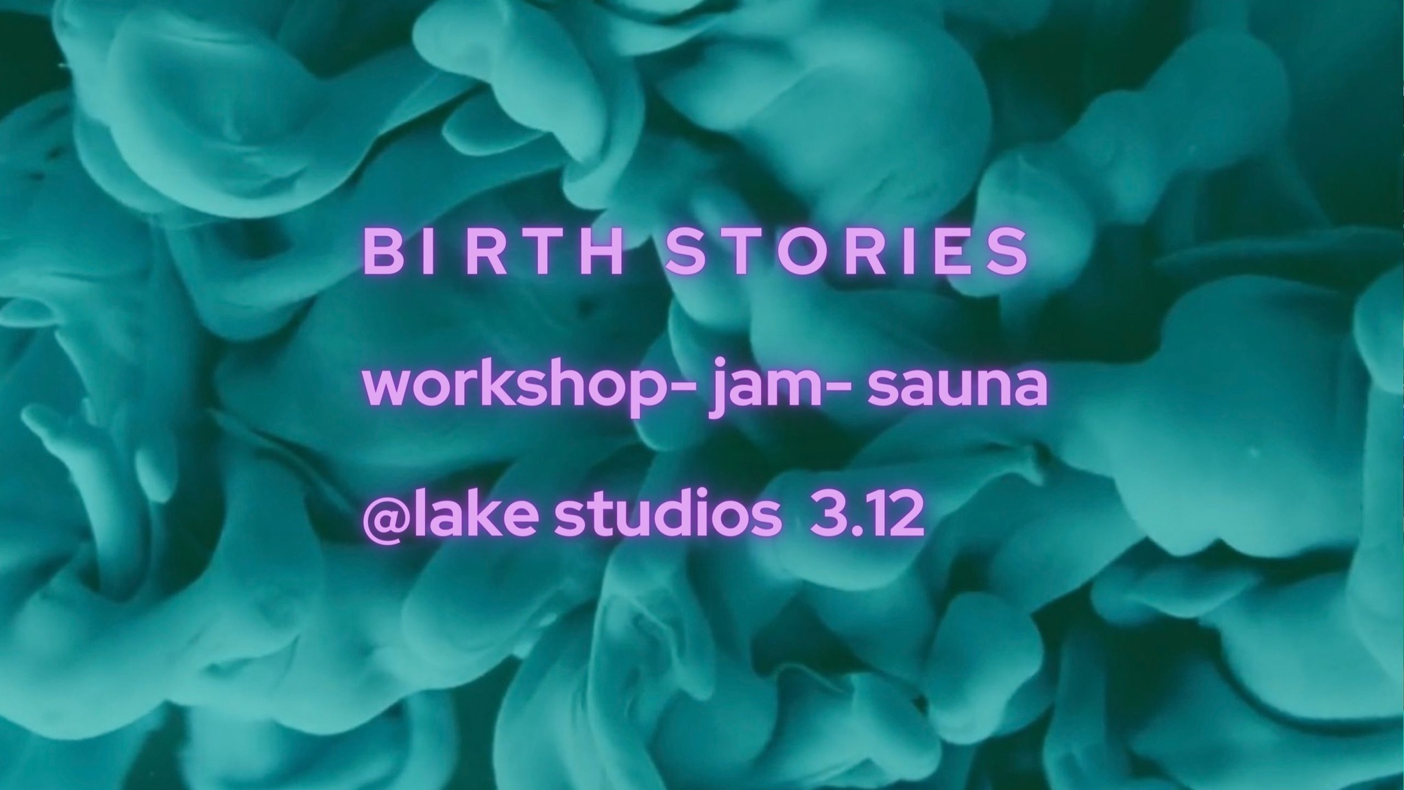 Birth Stories- Workshop- Jam- Sauna