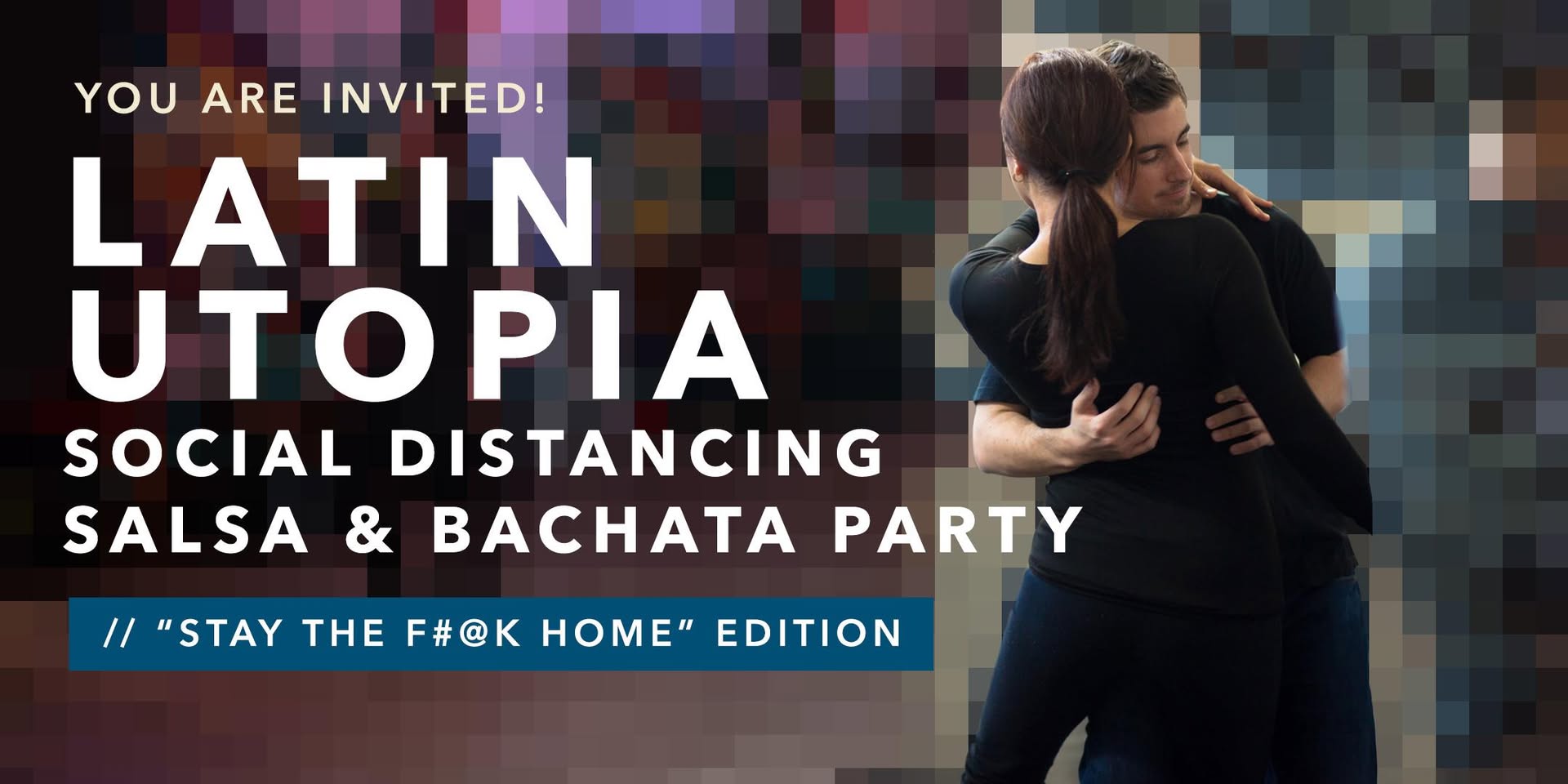 Latin Utopia "Stay the F#@k Home" Edition Salsa & Bachata