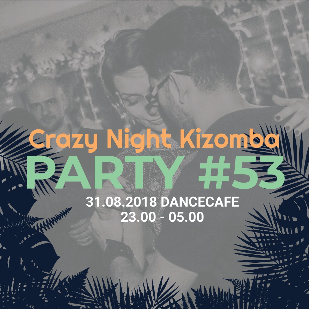 Crazy Night Kizomba Party #53 ~ Dancecafe