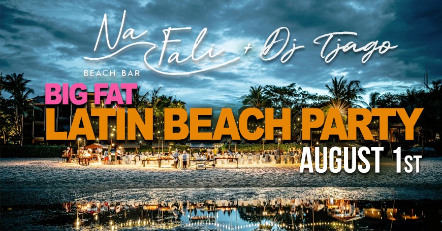 BIG FAT LATIN Beach PARTY with DJ TJAGO @Na Fali Beach Bar