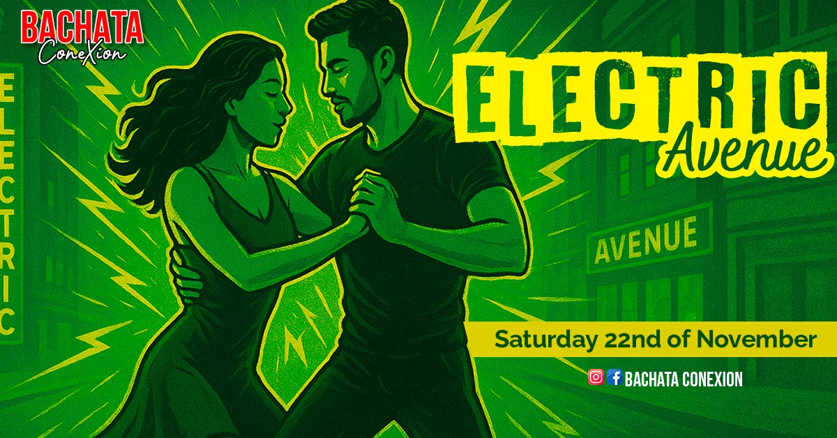 Bachata ConeXion Saturdays 'Electric Avenue'