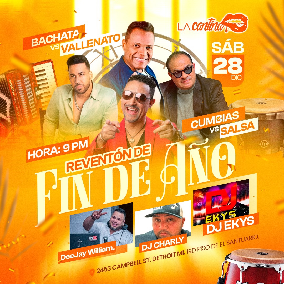 Reventón de Fin De Año LaCantina Detroit DJs: Dj William, Dj Charly y Dj Ekys Sabado Dec 28