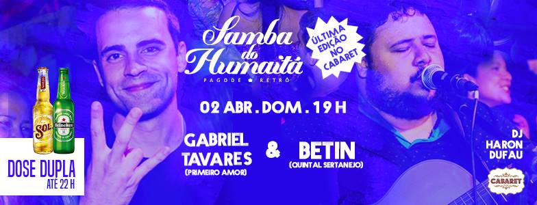 Samba do Humaitá Última Edição no Cabaret com Gabriel e Betin