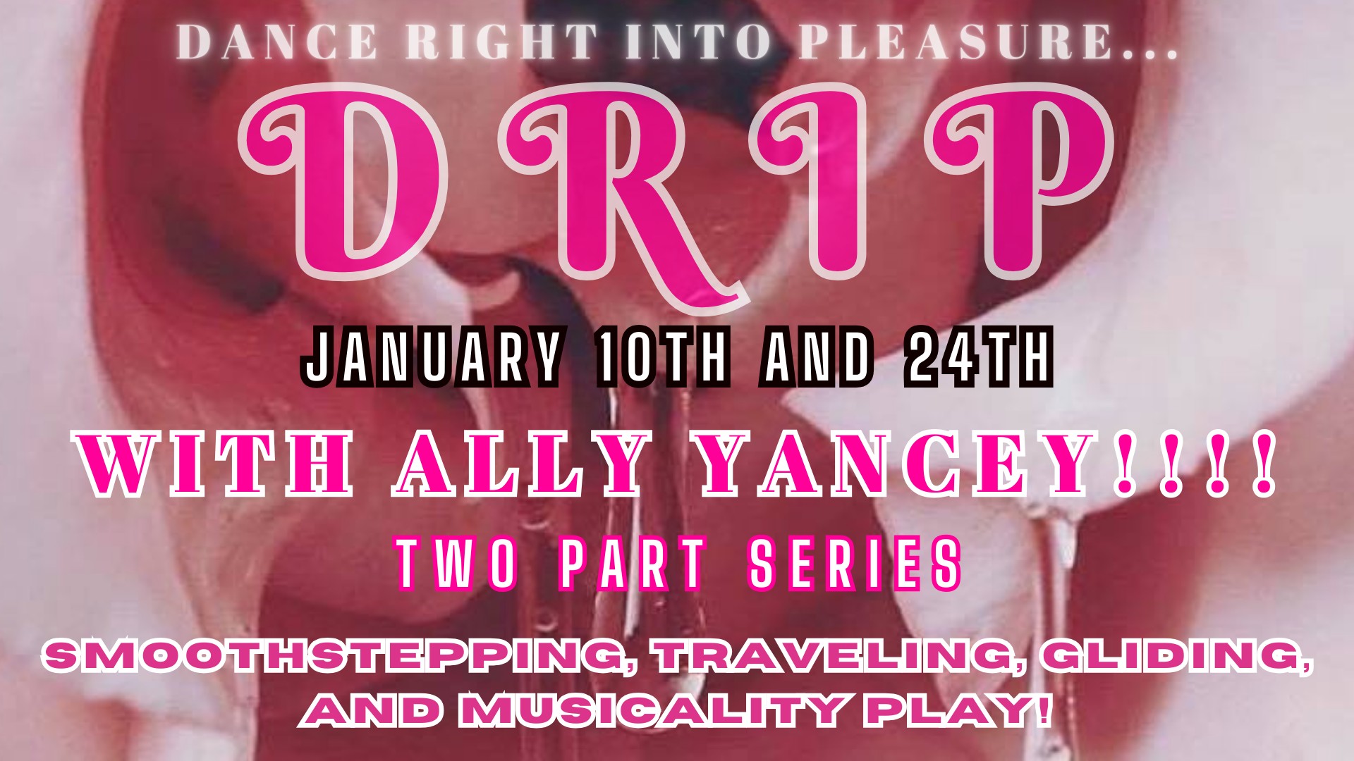 DRIP- 2 part series with ALLY YANCEY!- Smoothstepping