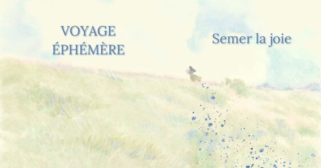 Voyage Éphémère - Semer la Joie - par Julien Martinet