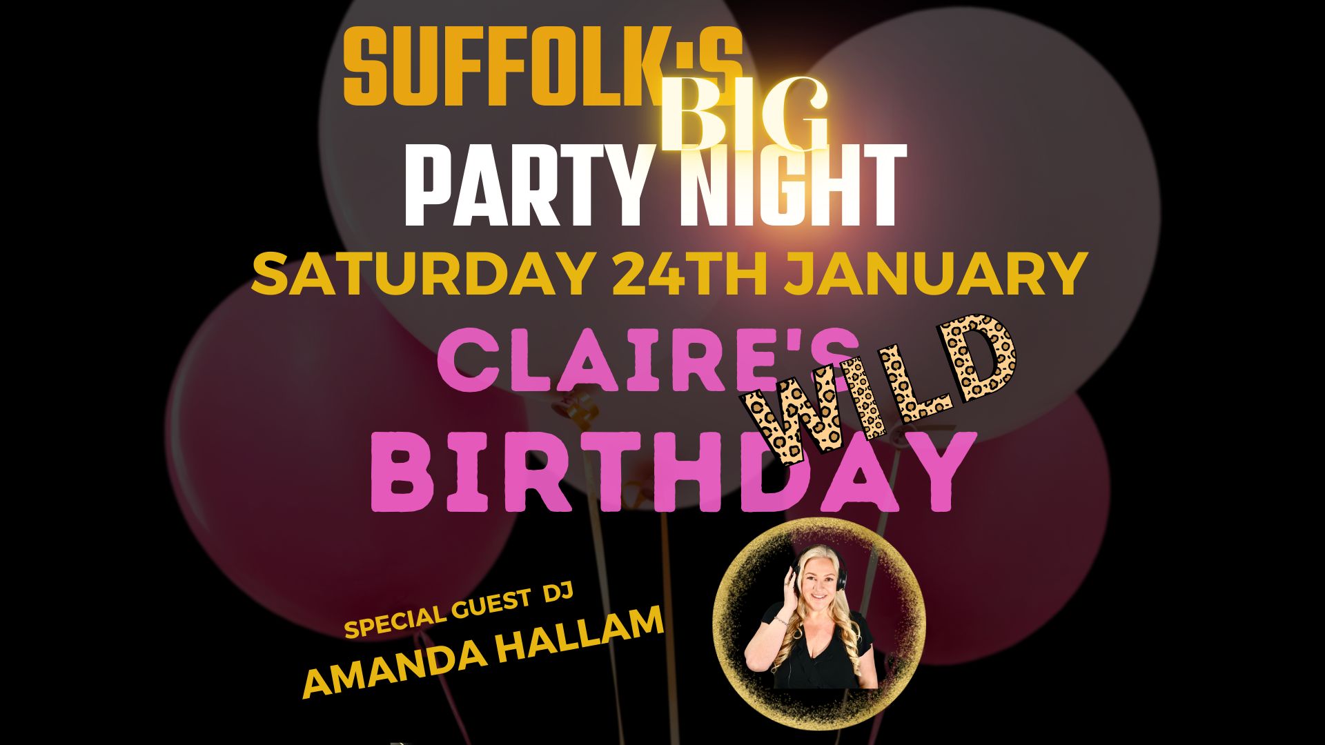 Suffolk's BIG Party Night- CLAIRE'S WILD BIRTHDAY with guest DJ Amanda Hallam!!