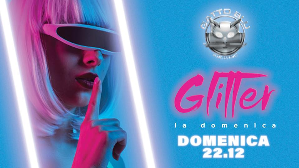 GATTO BLU 22.12 La Domenica “GLITTER” hosted by BlackPower