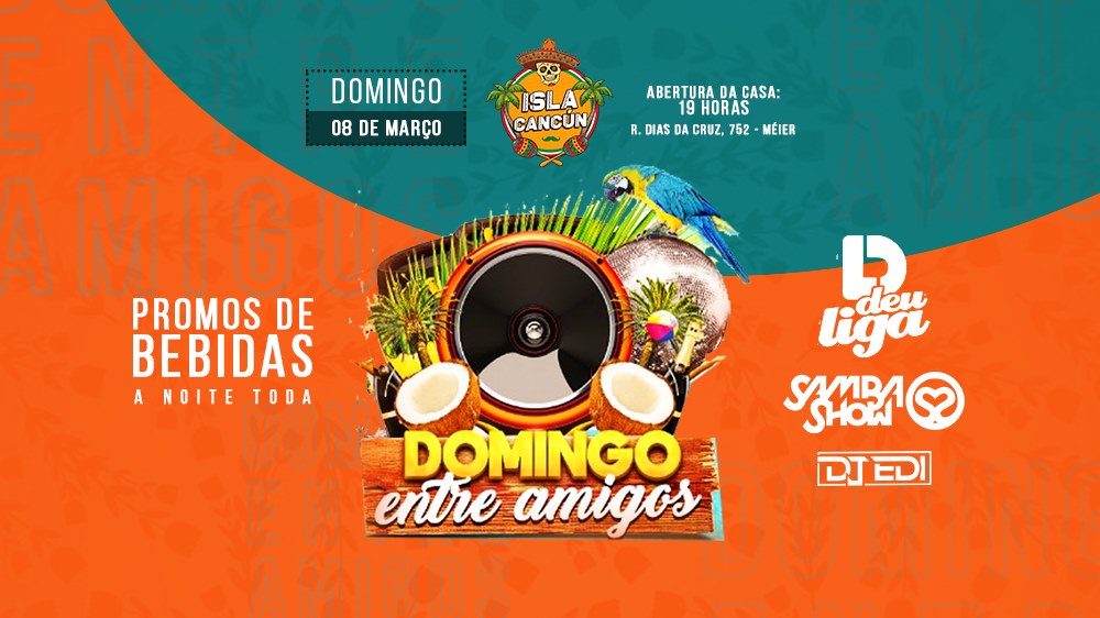 Domingo Entre Amigos Deu Liga, SambaShow e DJ Edi @IslaCancún
