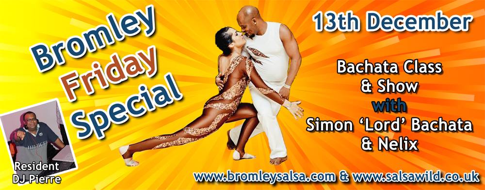 Bromley Friday Special - 13 December - with Simon 'Lord' Bachata & Nelix